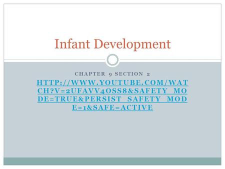 CHAPTER 9 SECTION 2  CH?V=2UFAVV4OSS8&SAFETY_MO DE=TRUE&PERSIST_SAFETY_MOD E=1&SAFE=ACTIVE Infant Development.