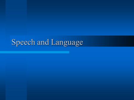 Speech and Language. It is the highest function of the nervous system Involves understanding of spoken & printed words It is the ability to express ideas.