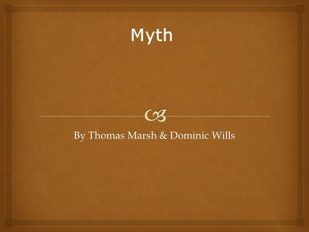 By Thomas Marsh & Dominic Wills Myth.  TThe myth is the most complex type of symbolic language, since it incorporates symbols, metaphors and models.