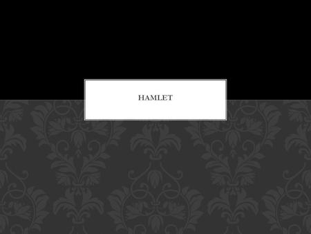  Written during the first part of the seventeenth century (probably in 1600 or 1601),  Hamlet was probably first performed in July 1602.  It was.
