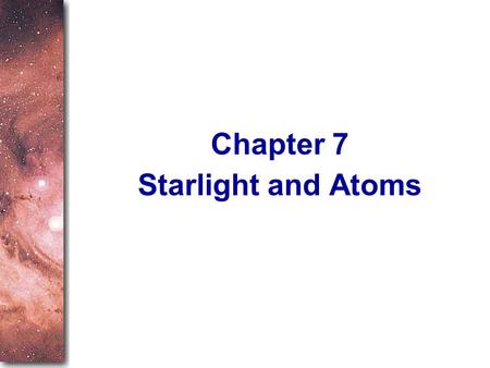 Chapter 7 Starlight and Atoms.