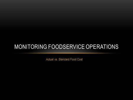 Actual vs. Standard Food Cost MONITORING FOODSERVICE OPERATIONS.