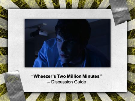 “Wheezer’s Two Million Minutes” – Discussion Guide.