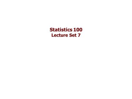 Statistics 100 Lecture Set 7. Chapters 13 and 14 in this lecture set Please read these, you are responsible for all material Will be doing chapters 15-19.
