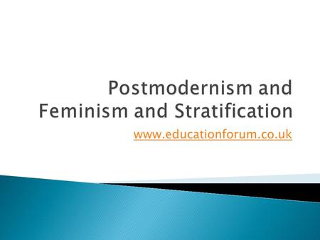 Www.educationforum.co.uk.  Owes much to Weberianism.  Feminism identifies more than just economic inequality – Weberian ideas like status (men and women)