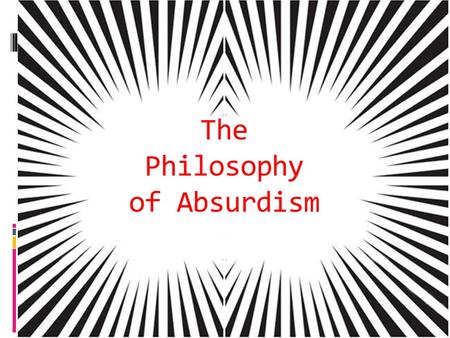 The Philosophy of Absurdism.  Albert Camus was born in Mondovi, Algeria on November 7, 1913.  Within a year of Camus’s birth, his father died in Europe.