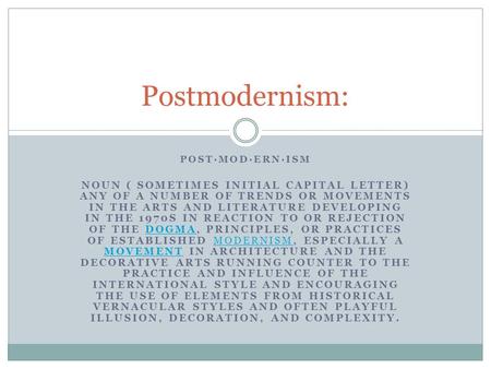 POST·MOD·ERN·ISM NOUN ( SOMETIMES INITIAL CAPITAL LETTER) ANY OF A NUMBER OF TRENDS OR MOVEMENTS IN THE ARTS AND LITERATURE DEVELOPING IN THE 1970S IN.
