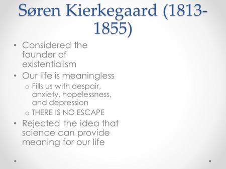 Søren Kierkegaard ( ) Considered the founder of existentialism