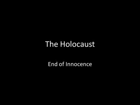The Holocaust End of Innocence.