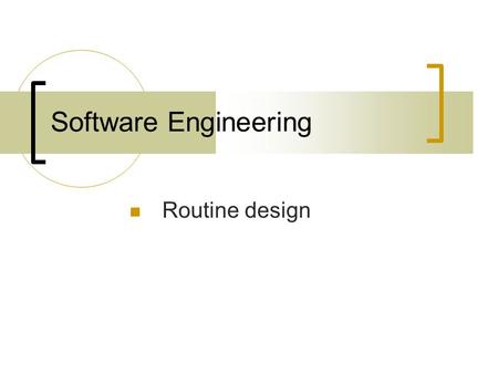 Software Engineering Routine design. High quality routines Routine: individual method or procedure invocable for a single purpose.