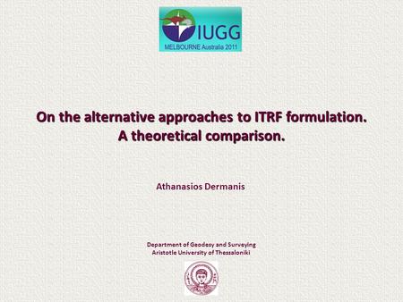 On the alternative approaches to ITRF formulation. A theoretical comparison. Department of Geodesy and Surveying Aristotle University of Thessaloniki Athanasios.