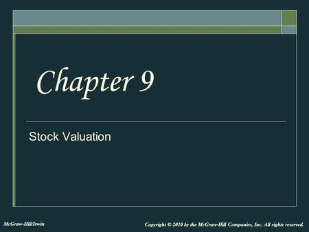 Stock Valuation Chapter 9 Copyright © 2010 by the McGraw-Hill Companies, Inc. All rights reserved. McGraw-Hill/Irwin.