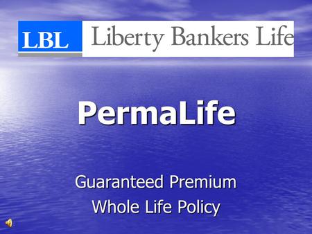 PermaLife Guaranteed Premium Whole Life Policy. PermaLife Guaranteed Premium Whole Life Minimum Policy $10,000 Minimum Policy $10,000 Minimum Modal Premium.