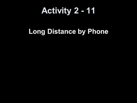 Activity 2 - 11 Long Distance by Phone. Objectives Graph a piecewise linear function Write a piecewise linear function to represent a given situation.