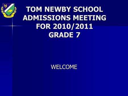 TOM NEWBY SCHOOL ADMISSIONS MEETING FOR 2010/2011 GRADE 7