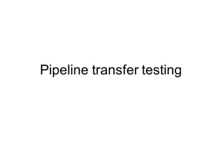 Pipeline transfer testing. The purpose of pipeline transfer increase the bandwidth for synchronous slave peripherals that require several cycles to return.