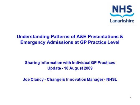 1 Understanding Patterns of A&E Presentations & Emergency Admissions at GP Practice Level Sharing Information with Individual GP Practices Update - 10.