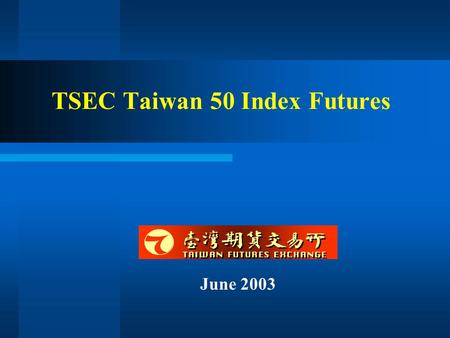 June 2003 TSEC Taiwan 50 Index Futures. 2 Background  The current TAIEX index and sector indices deviate measurably from most cash portfolio held by.