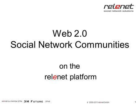 1 relenet is a member of thegroup  2000-2011 relenet GmbH Web 2.0 Social Network Communities on the relenet platform.