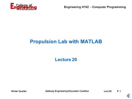 Engineering H192 - Computer Programming Gateway Engineering Education Coalition Lect 20P. 1Winter Quarter Propulsion Lab with MATLAB Lecture 20.