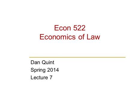 Econ 522 Economics of Law Dan Quint Spring 2014 Lecture 7.