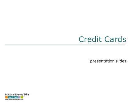 Credit Cards presentation slides. Applying For A Credit Card costs: Annual Percentage Rate (APR) Grace period Annual fees Transaction fees Balancing computation.