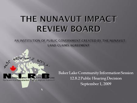 Baker Lake Community Information Session 12.8.2 Public Hearing Decision September 1, 2009.