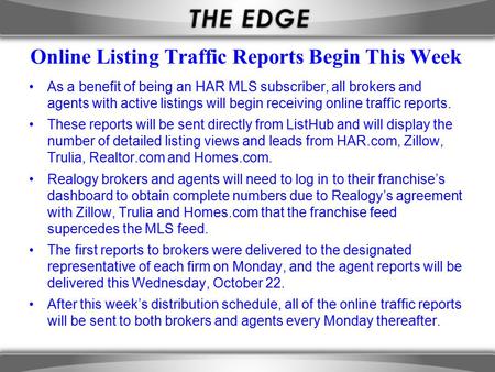 Online Listing Traffic Reports Begin This Week As a benefit of being an HAR MLS subscriber, all brokers and agents with active listings will begin receiving.
