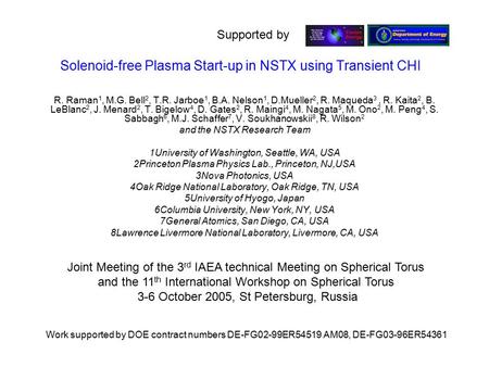 Solenoid-free Plasma Start-up in NSTX using Transient CHI R. Raman 1, M.G. Bell 2, T.R. Jarboe 1, B.A. Nelson 1, D.Mueller 2, R. Maqueda 3, R. Kaita 2,