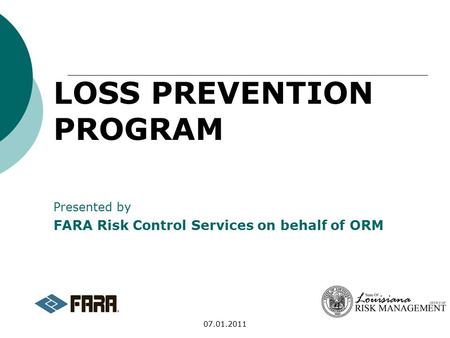 07.01.2011 LOSS PREVENTION PROGRAM Presented by FARA Risk Control Services on behalf of ORM.