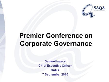 Premier Conference on Corporate Governance Samuel Isaacs Chief Executive Officer SAQA 7 September 2010.