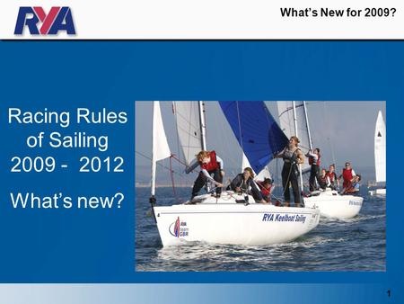 1 What’s New for 2009? Racing Rules of Sailing 2009 - 2012 What’s new?