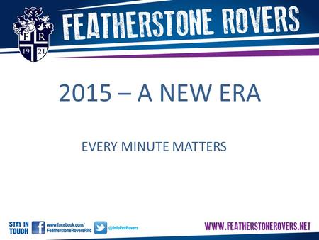2015 – A NEW ERA EVERY MINUTE MATTERS. Second Place Secured £450K distribution money to paid in 12 equal instalments starting in December 2014 Strengthening.