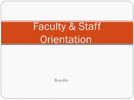 Benefits Faculty & Staff Orientation. Sick Leave Faculty and Staff earn one (1) day of sick leave for every month worked* Staff (12 month employees) earn.