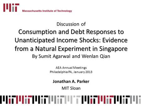 Discussion of Consumption and Debt Responses to Unanticipated Income Shocks: Evidence from a Natural Experiment in Singapore By Sumit Agarwal and Wenlan.