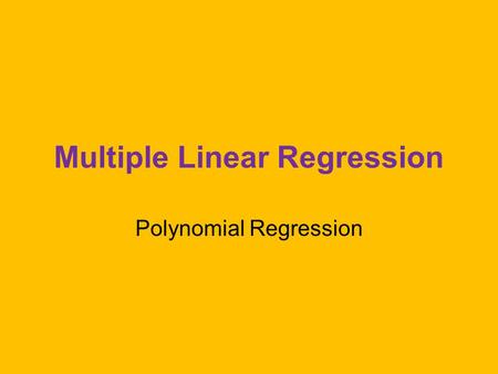 Multiple Linear Regression Polynomial Regression.