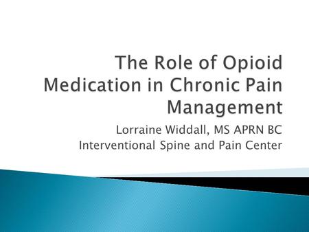 Lorraine Widdall, MS APRN BC Interventional Spine and Pain Center.