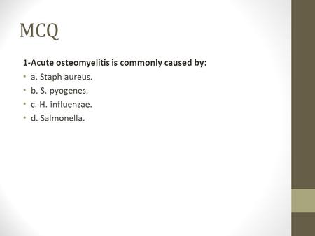 MCQ 1-Acute osteomyelitis is commonly caused by: a. Staph aureus.
