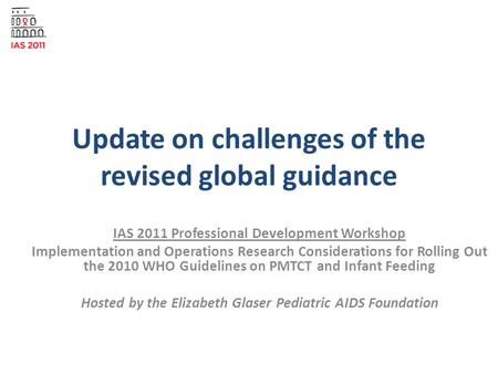 Update on challenges of the revised global guidance IAS 2011 Professional Development Workshop Implementation and Operations Research Considerations for.