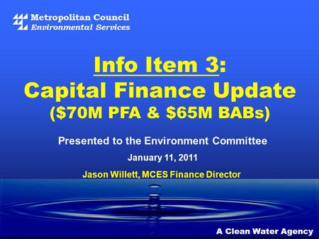 Metropolitan Council Environmental Services A Clean Water Agency Presented to the Environment Committee January 11, 2011 Info Item 3: Capital Finance Update.