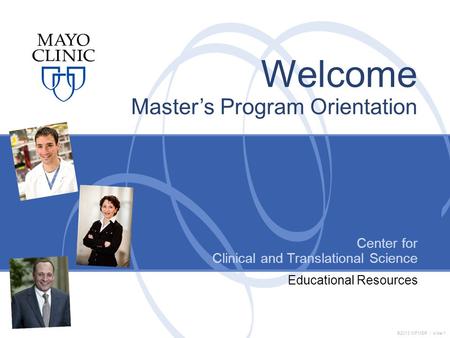 ©2013 MFMER | slide-1 Educational Resources Center for Clinical and Translational Science Welcome Master’s Program Orientation.