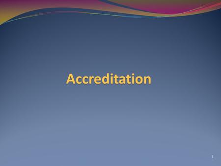 Accreditation 1. Purpose of the Module - To create knowledge and understanding on accreditation system - To build capacity of National Governments/ focal.
