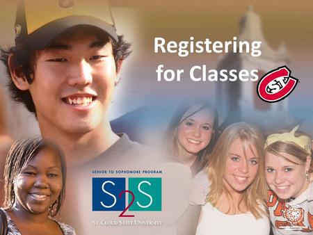 Registering for Classes. Go to the Senior to Sophomore homepage : www.stcloudstate.edu/continuingstudies/s2s/default.asp Scroll down and click on the: