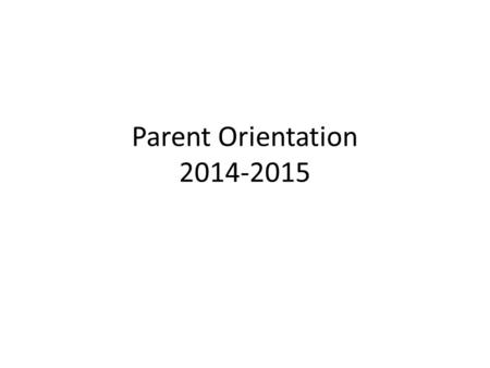 Parent Orientation 2014-2015. Classroom Rules Keep hands, feet, and objects to yourself Respect yourself, others, and your environment Be prepared with.