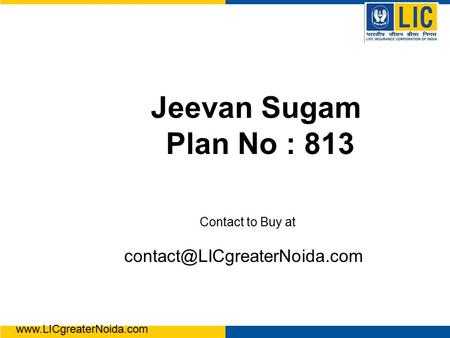 Jeevan Sugam Plan No : 813 Contact to Buy at