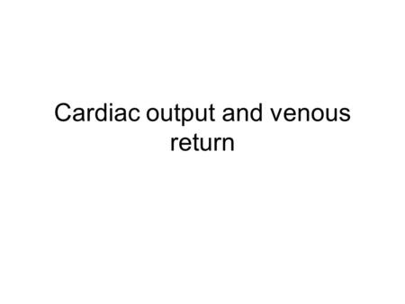 Cardiac output and venous return. Cardiac output The quantity of blood pumped into the aorta –Amount of blood that flows through the circulation –Most.