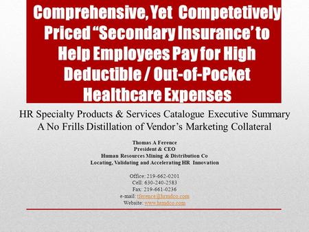 Comprehensive, Yet Competetively Priced “Secondary Insurance’ to Help Employees Pay for High Deductible / Out-of-Pocket Healthcare Expenses HR Specialty.