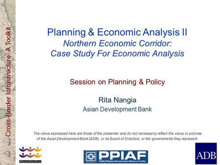 Cross-Border Infrastructure: A Toolkit Planning & Economic Analysis II Northern Economic Corridor: Case Study For Economic Analysis Session on Planning.