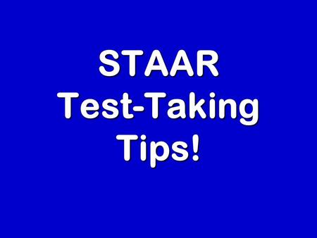 STAAR Test-Taking Tips!. When you get your test, follow these steps for your best score: