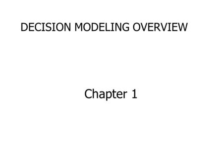 Chapter 1 DECISION MODELING OVERVIEW. MGS 3100 Business Analysis Why is this class worth taking? –Knowledge of business analysis and MS Excel are core.